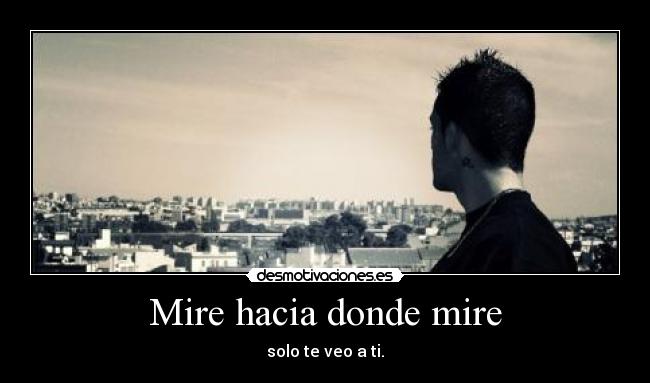 Mire hacia donde mire - 