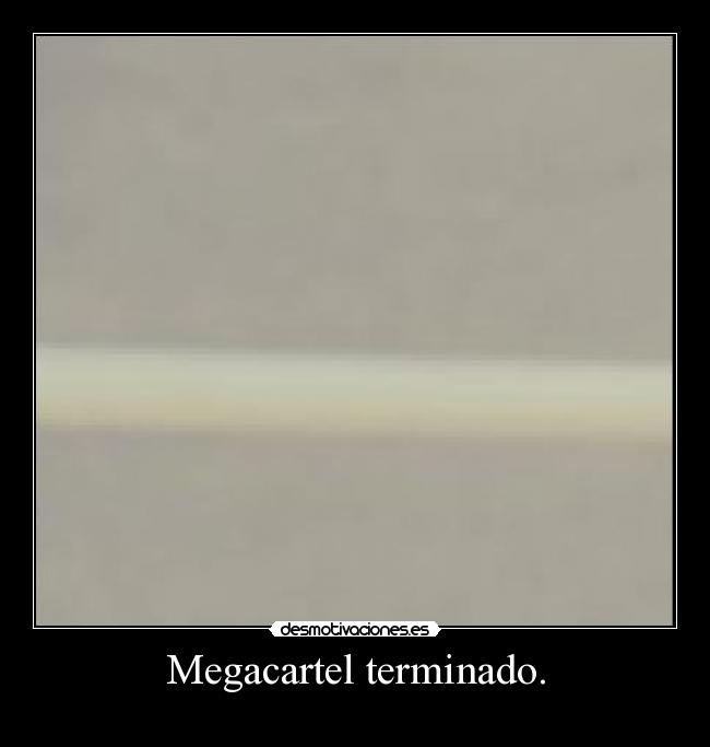 Megacartel terminado. -