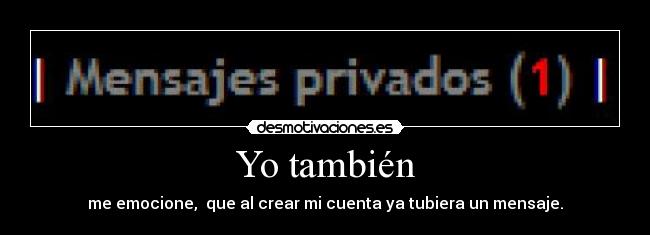 Yo también - me emocione, que al crear mi cuenta ya tubiera un mensaje.