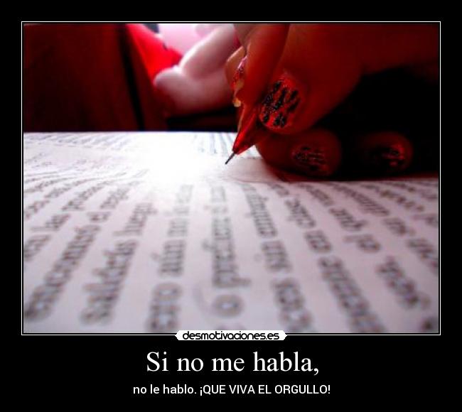 Si no me habla, - no le hablo. ¡QUE VIVA EL ORGULLO!
