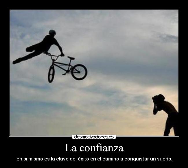 La confianza - en si mismo es la clave del éxito en el camino a conquistar un sueño.