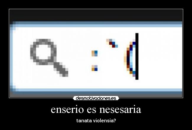 enserio es nesesaria - tanata violensia?