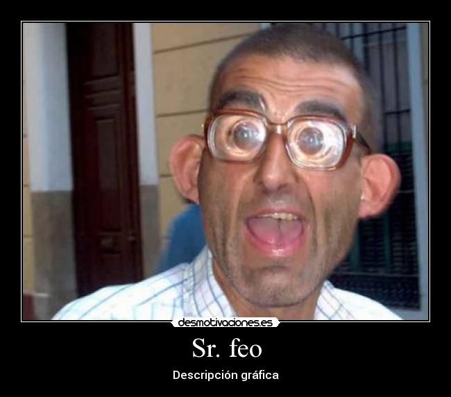 Sr. feo - 