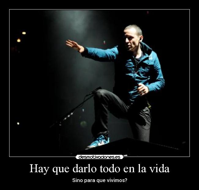 Hay que darlo todo en la vida - 