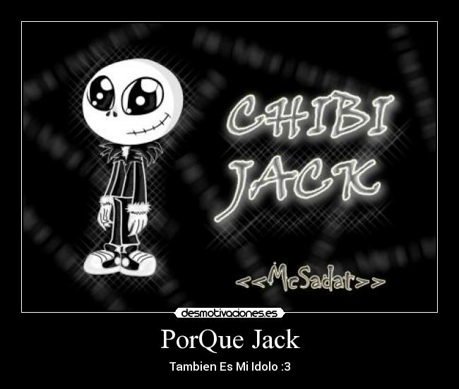 PorQue Jack - Tambien Es Mi Idolo :3