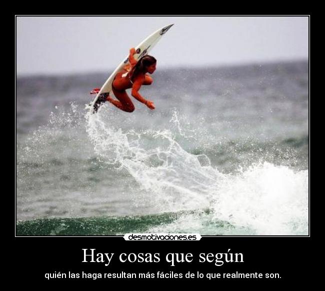 Hay cosas que según - quién las haga resultan más fáciles de lo que realmente son.