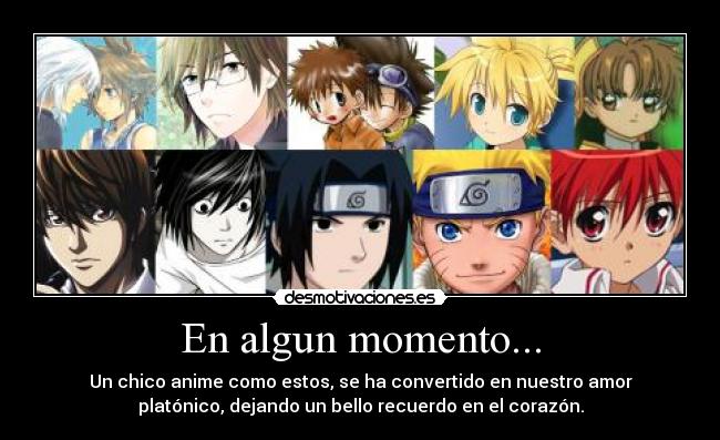 En algun momento... - Un chico anime como estos, se ha convertido en nuestro amor
platónico, dejando un bello recuerdo en el corazón.