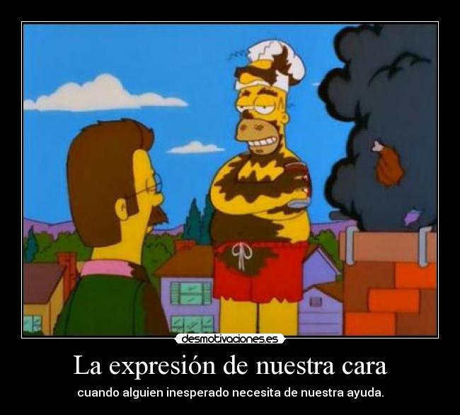 La expresión de nuestra cara - cuando alguien inesperado necesita de nuestra ayuda.