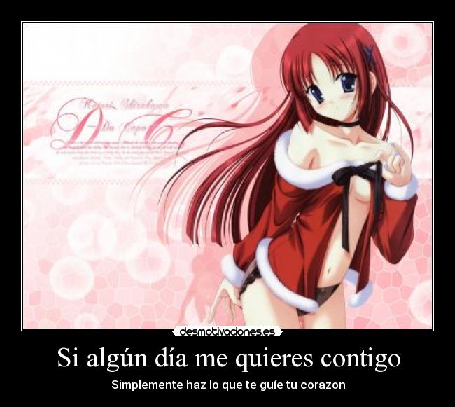 Si algún día me quieres contigo - Simplemente haz lo que te guíe tu corazon