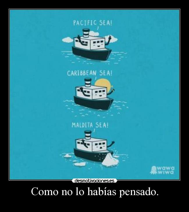 Como no lo habías pensado. -