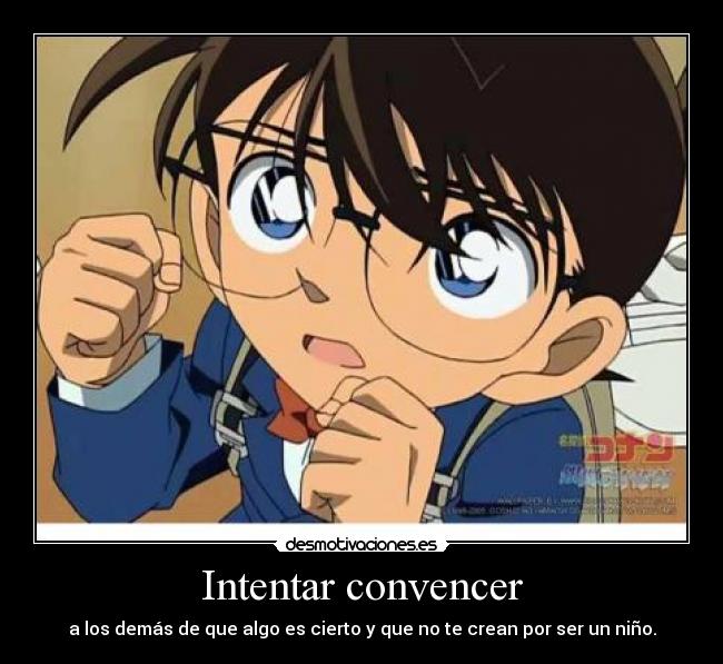 Intentar convencer - a los demás de que algo es cierto y que no te crean por ser un niño.