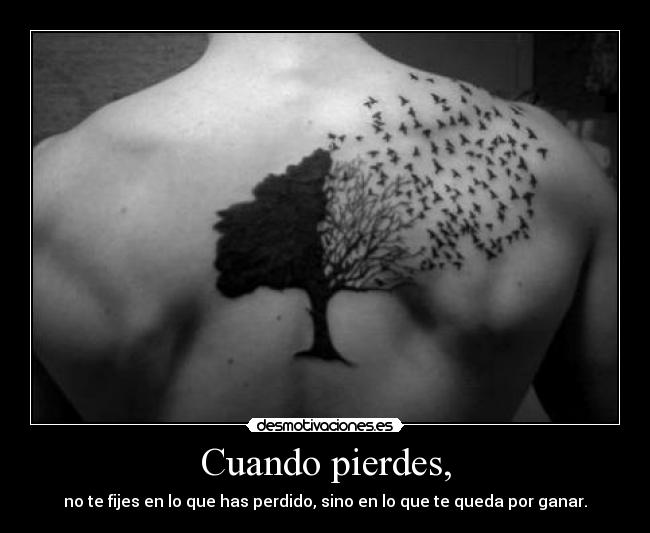 Cuando pierdes, - no te fijes en lo que has perdido, sino en lo que te queda por ganar.
