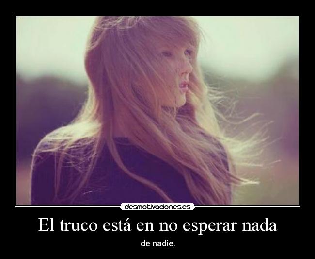 El truco está en no esperar nada -