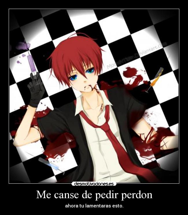 Me canse de pedir perdon - ahora tu lamentaras esto.