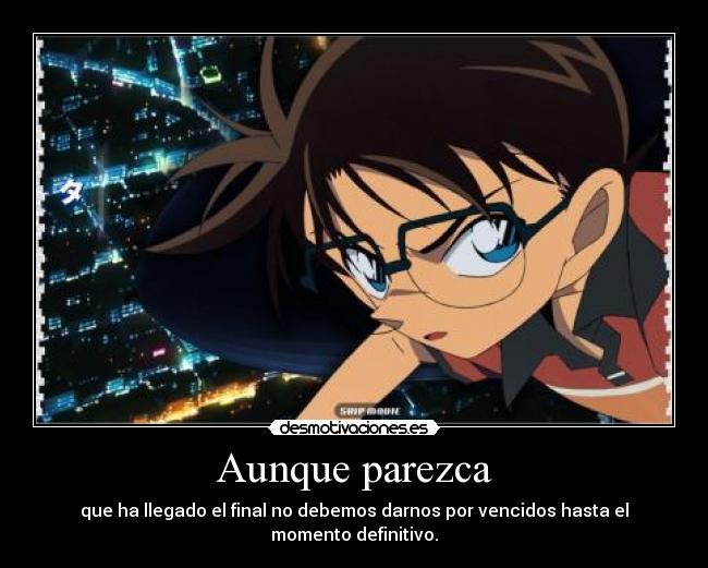 Aunque parezca - que ha llegado el final no debemos darnos por vencidos hasta el momento definitivo.