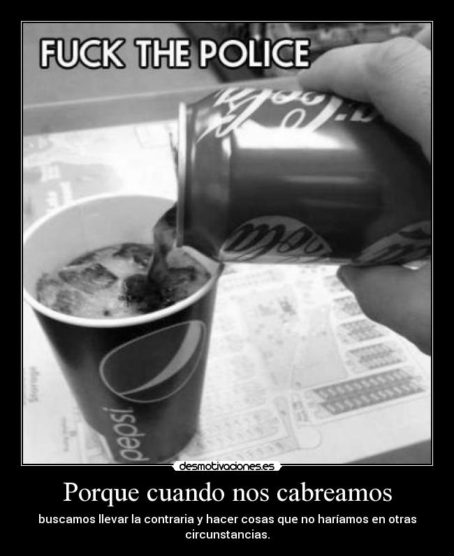 Porque cuando nos cabreamos -