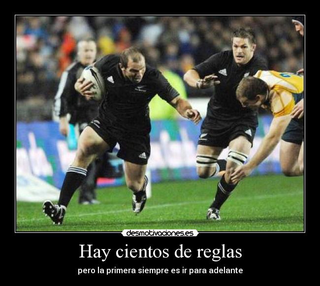 Hay cientos de reglas - pero la primera siempre es ir para adelante