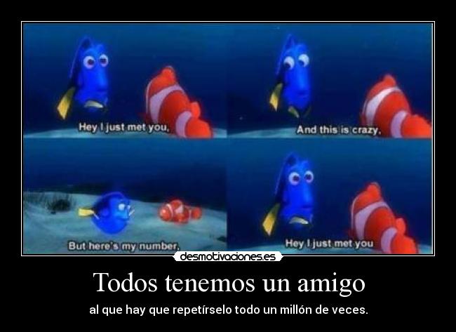 Todos tenemos un amigo - al que hay que repetírselo todo un millón de veces.