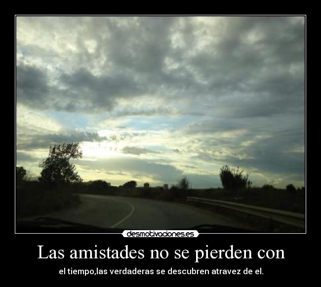 Las amistades no se pierden con -