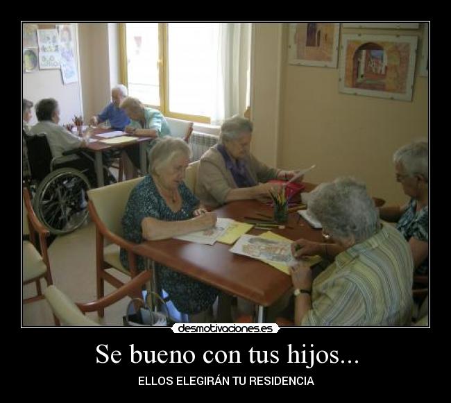carteles hijos tercera edad residencia elegir desmotivaciones