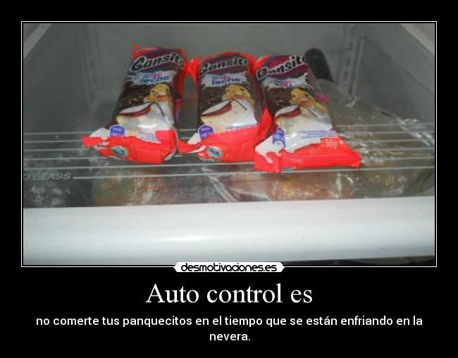 Auto control es - no comerte tus panquecitos en el tiempo que se están enfriando en la nevera.