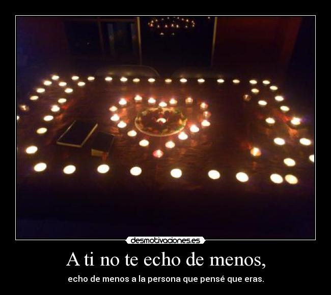 A ti no te echo de menos, -