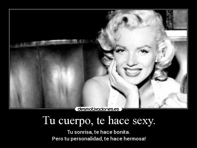 Tu cuerpo, te hace sexy. - 
