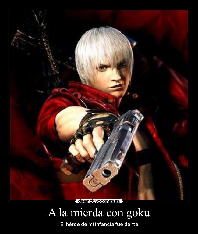 carteles dante devil may cry infancia mierda goku desmotivaciones