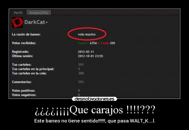 ¿¿¿¿¡¡¡¡Que carajos !!!!??? - Este baneo no tiene sentido!!!!!!, que pasa WALT_K....l.