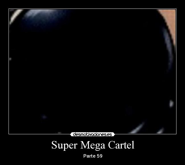 carteles segundo super megacartel desmotivaciones