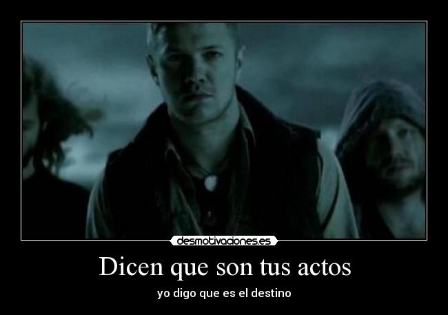 Dicen que son tus actos -