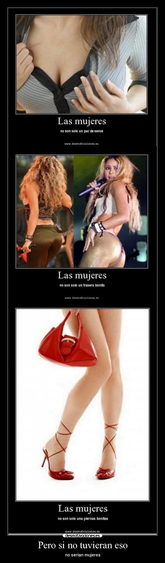 Pero si no tuvieran eso - no serían mujeres