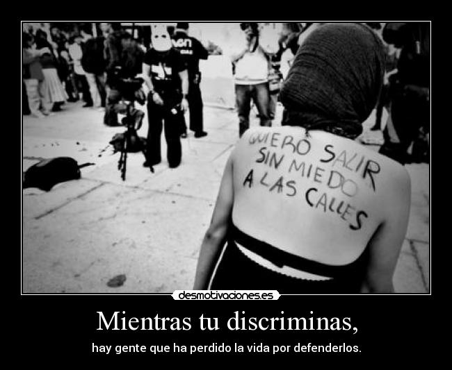 Mientras tu discriminas, -