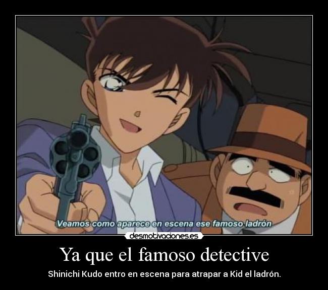 Ya que el famoso detective - Shinichi Kudo entro en escena para atrapar a Kid el ladrón.