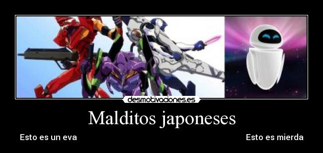 Malditos japoneses - Esto es un eva                                                                                     Esto es mierda