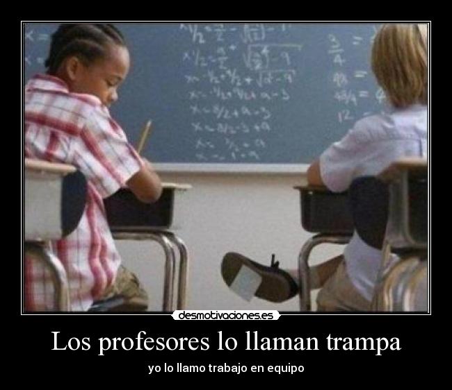 Los profesores lo llaman trampa - yo lo llamo trabajo en equipo