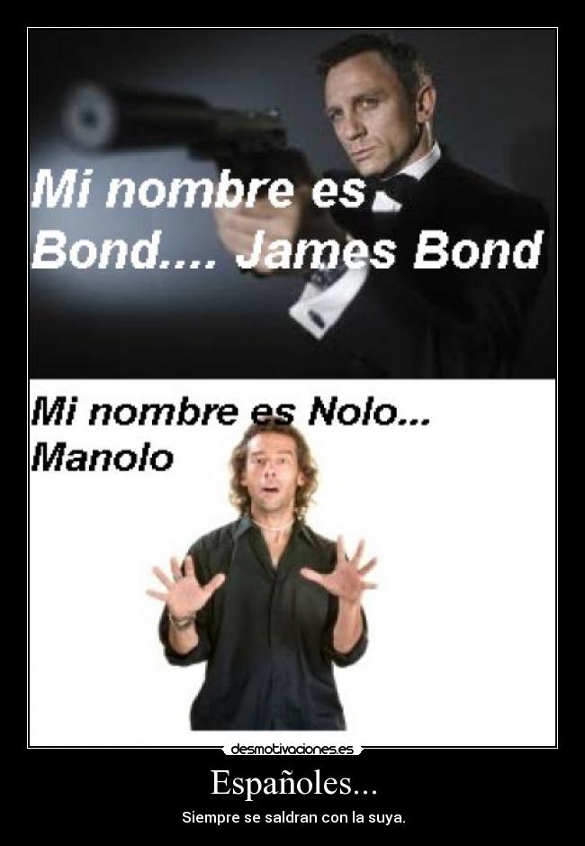 Españoles... - Siempre se saldran con la suya.