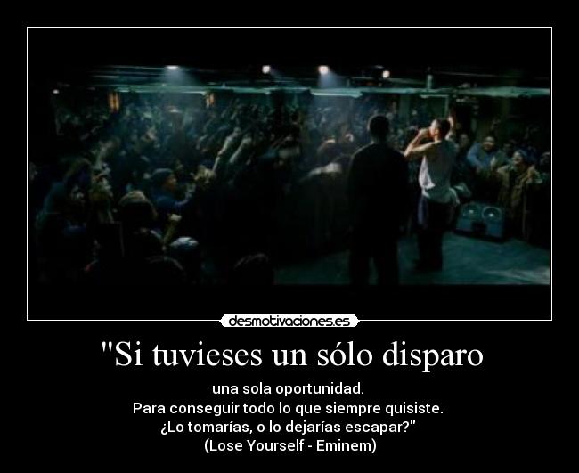 Si tuvieses un sólo disparo -