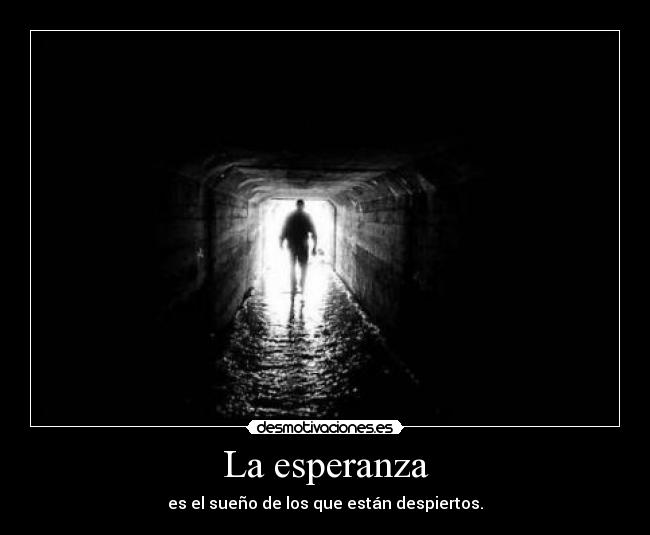 La esperanza - es el sueño de los que están despiertos.