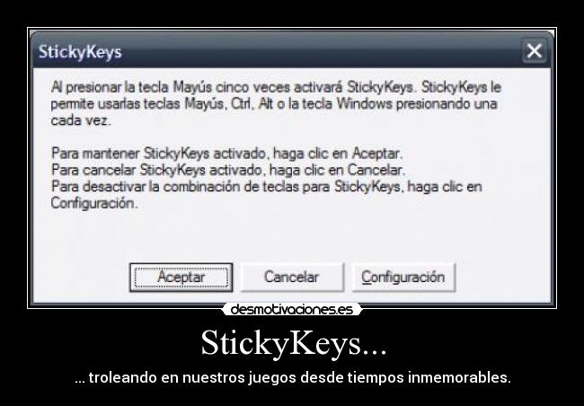 StickyKeys... - ... troleando en nuestros juegos desde tiempos inmemorables.