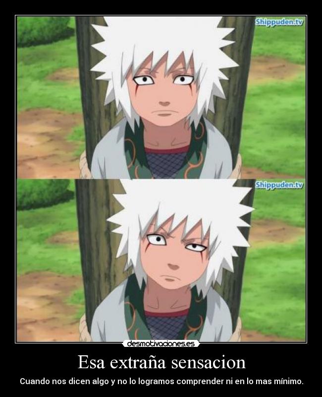 Esa extraña sensacion - Cuando nos dicen algo y no lo logramos comprender ni en lo mas mínimo.
