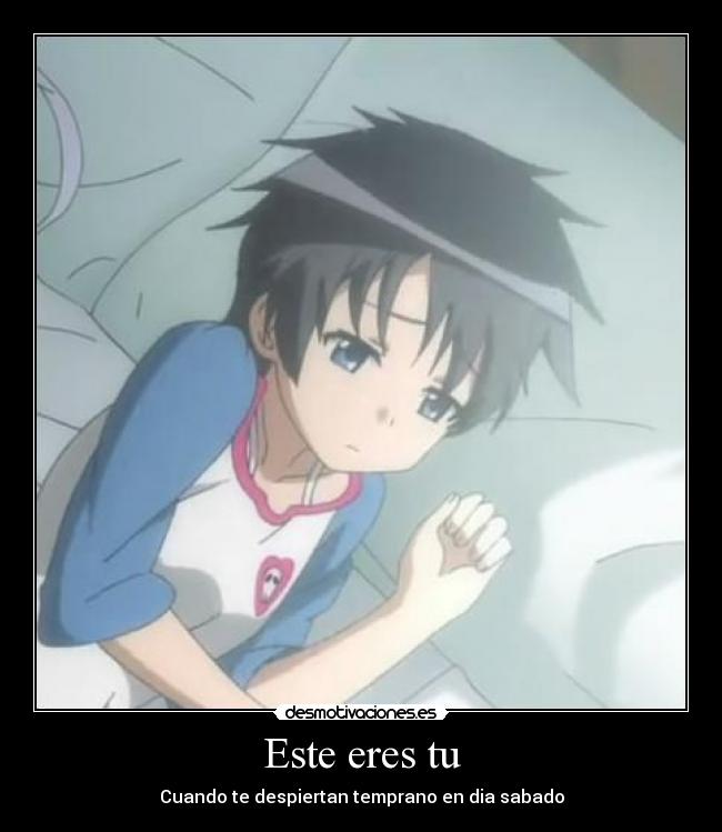 Este eres tu - Cuando te despiertan temprano en dia sabado