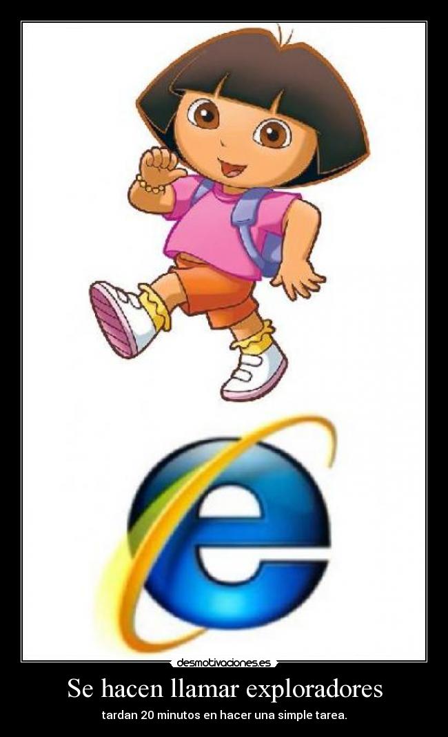 Se hacen llamar exploradores - tardan 20 minutos en hacer una simple tarea.