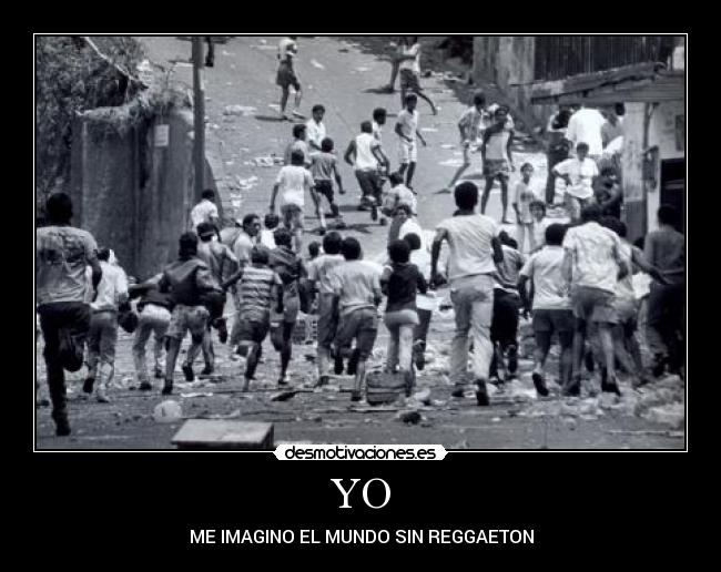 YO - ME IMAGINO EL MUNDO SIN REGGAETON