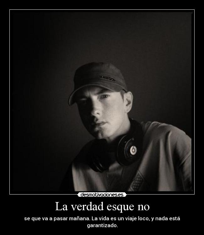 La verdad esque no -