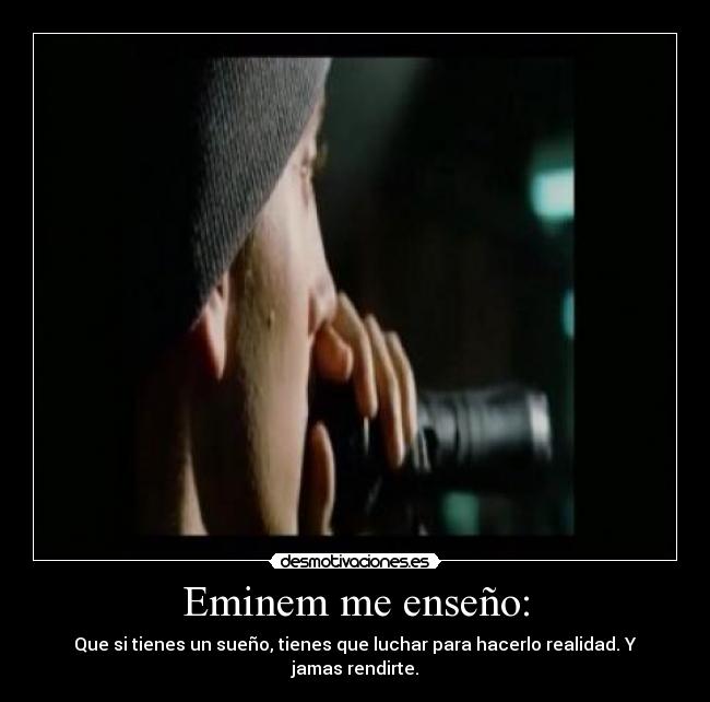 Eminem me enseño: -
