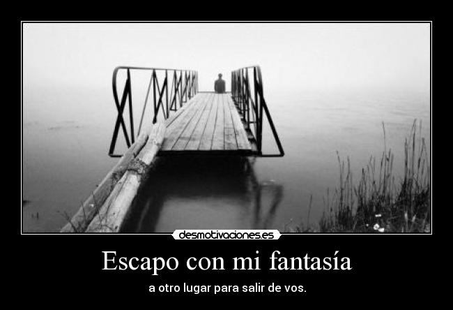 Escapo con mi fantasía - a otro lugar para salir de vos.