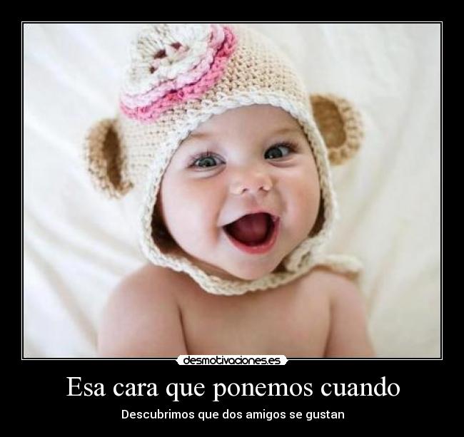 Esa cara que ponemos cuando -