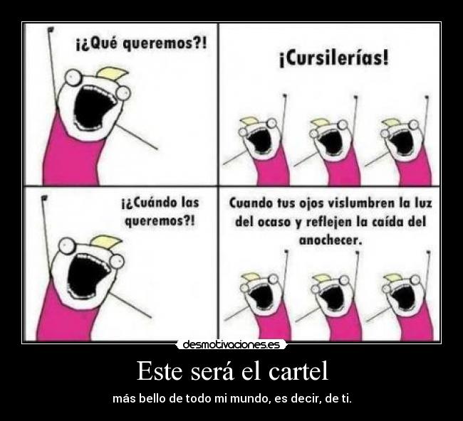 Este será el cartel - más bello de todo mi mundo, es decir, de ti.