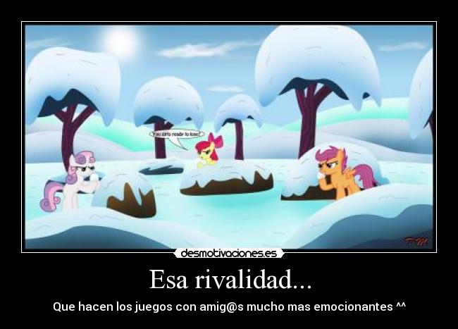 Esa rivalidad... - Que hacen los juegos con amig@s mucho mas emocionantes ^^
